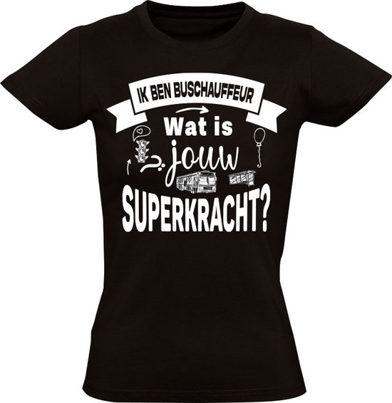 Ik ben Buschauffeur Dames T-shirt - chauffeur - bus - bushalte - superkracht - cadeau - shirt