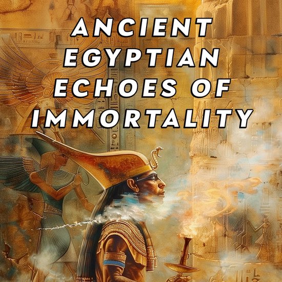 Ancient Egyptian Echoes of Immortality: The Book of Going Fo ... - cover