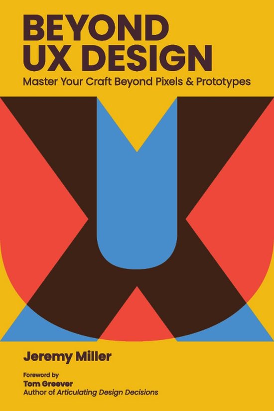 Beyond UX Design: Master Your Craft Beyond Pixels and Protot ... - cover