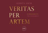 VERITAS PER ARTEM - O FUNDAMENTO / THE FUNDAMENT - Edição Bilingue