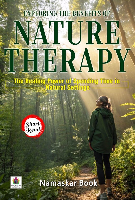 Exploring the Benefits of Nature Therapy The Healing Power of Spending Time in Natural Settings