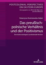 Postcolonial Perspectives on Eastern Europe 7 - Das preußisch-polnische Verhaeltnis und der Positivismus