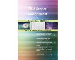 Field Service Management A Complete Guide - 2020 Edition