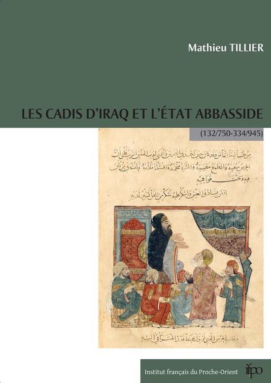 Études arabes, médiévales et modernes - Les cadis d'Iraq et l'État Abbasside (132/750-334/945)