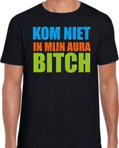 Kom niet in mijn aura bitch fun tekst t-shirt zwart heren S