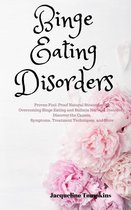 Binge Eating Disorders: Proven Fool-Proof Natural Strategies for Overcoming Binge Eating and Bulimia Nervosa Disorders. Discover the Causes, Symptoms, Treatment Techniques, and More