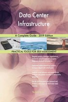 Data Center Infrastructure A Complete Guide - 2019 Edition