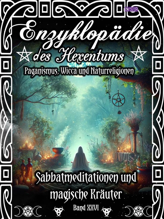 Enzyklopädie des Hexentums 26 - Enzyklopädie des Hexentums - Sabbatmeditationen und magische Kräuter - Band 26