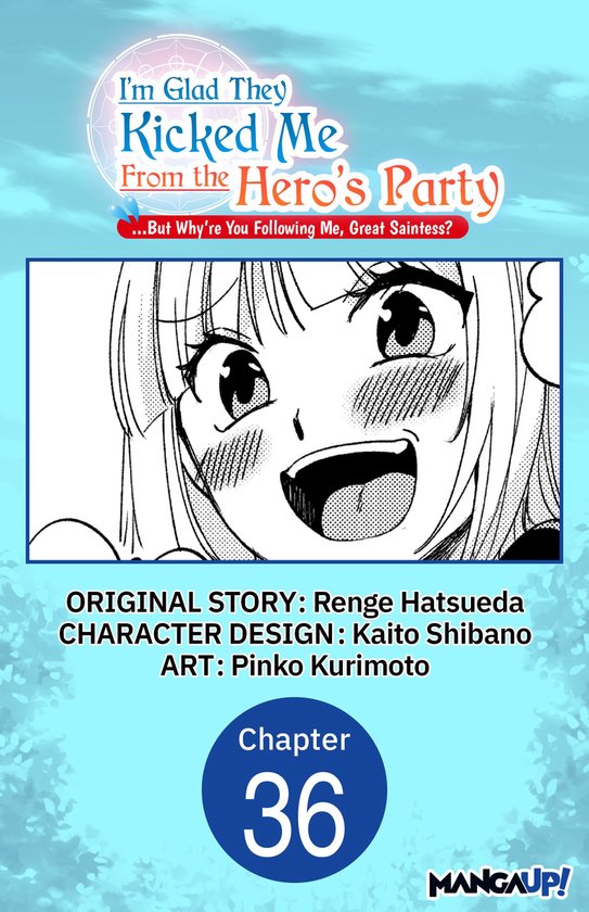 I'm Glad They Kicked Me From The Hero's Party... But Why're you following me, Great Saintess? Chapter Serials 36 - I'm Glad They Kicked Me From The Hero's Party... But Why're you following me, Great Saintess? #036