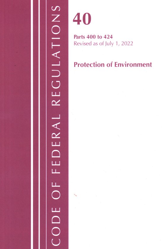 Code of Federal Regulations, Title 40 Protection of the Environment ...