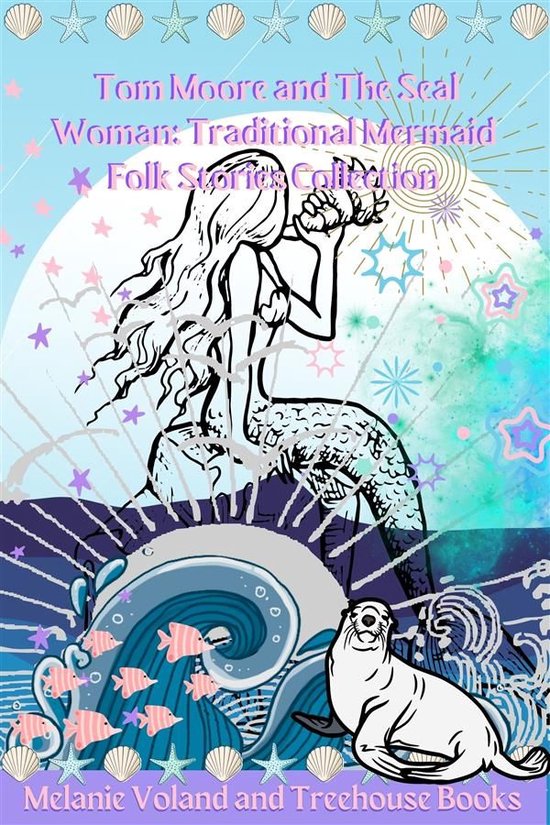 Traditional Mermaid Folk Stories 2 - Tom Moore and The Seal Woman: Traditional Mermaid Folk Stories Collection
