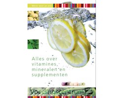 Weet wat je eet - Alles over vitamines, mineralen en supplementen