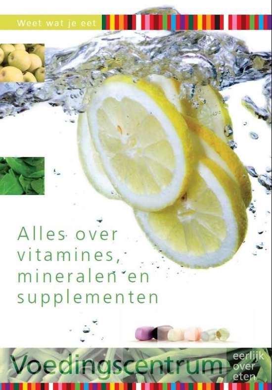 Weet wat je eet - Alles over vitamines, mineralen en supplementen