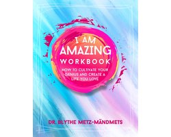 I Am Amazing Workbook, How to Cultivate Your Genius and Create a Life You Love