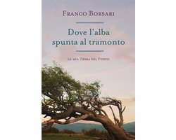 Dove l'alba spunta al tramonto- La mia Terra del Fuoco