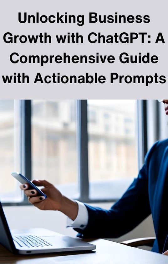 Unlocking Business Growth with ChatGPT: A Comprehensive Guide with Actionable Prompts