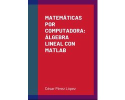 MATEMÁTICAS POR COMPUTADORA: ÁLGEBRA LINEAL CON MATLAB
