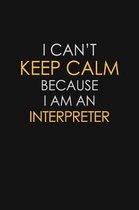 I Can't Keep Calm Because I Am An Interpreter