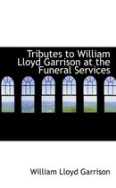 Tributes to William Lloyd Garrison at the Funeral Services