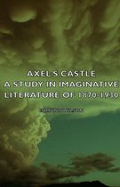 Axel's Castle - A Study In Imaginative Literature Of 1870-1930