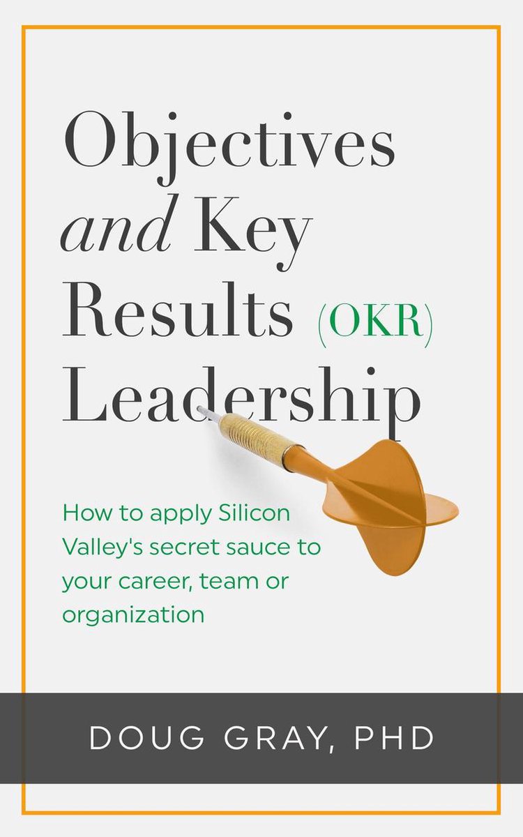 Omslag van Objectives + Key Results (OKR) Leadership; How to Apply Silicon Valley’s Secret Sauce to Your Career, Team or Organization