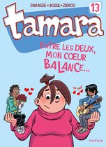 Tamara 13 - Tamara - Tome 13 - Entre les deux, mon coeur balance...