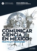 De la Academia al Espacio Público - Comunicar ciencia en México: Prácticas y escenarios (De la academia al espacio público)