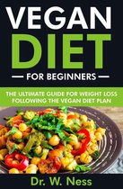 Vegan Diet for Beginners: The Ultimate Guide for Weight Loss Following the Vegan Diet Plan
