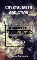 Crystal Meth Addiction: A Complete Overwiew and Guide to Recovery