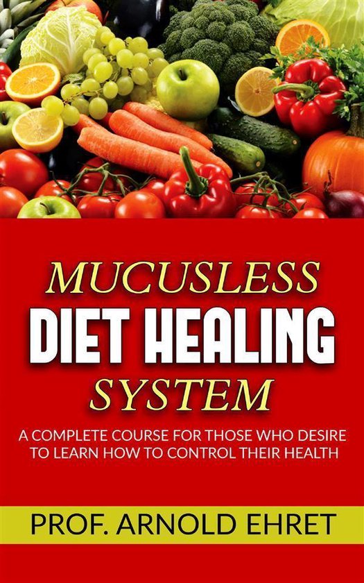 Mucusless-Diet Healing System - A Complete Course for Those  ... - cover