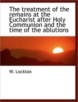 The Treatment of the Remains at the Eucharist After Holy Communion and the Time of the Ablutions