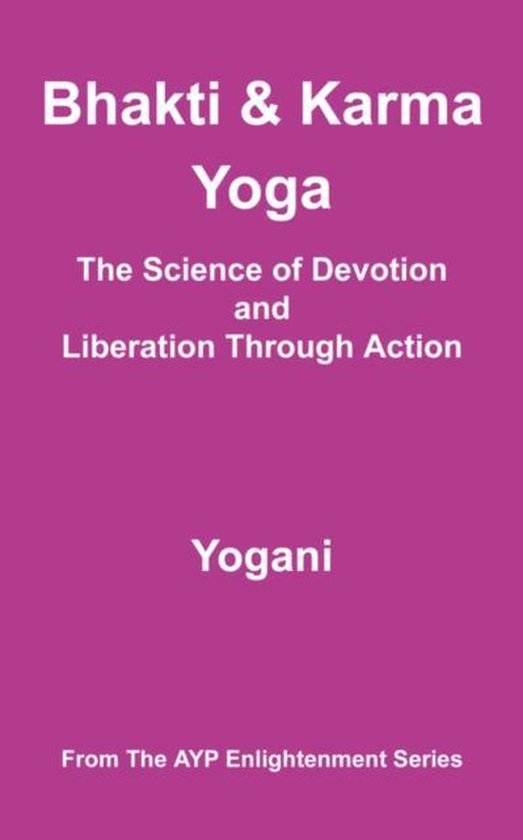 Bhakti and Karma Yoga - The Science of Devotion and Liberati ... - cover