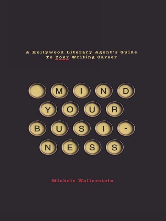 Mind Your Business: A Hollywood Literary Agent's Guide to Yo ... - cover