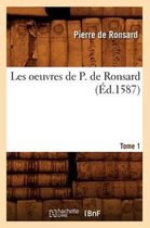 Litterature- Les Oeuvres de P. de Ronsard. Tome 1 (�d.1587)