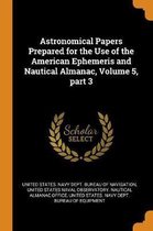 Astronomical Papers Prepared for the Use of the American Ephemeris and Nautical Almanac, Volume 5, Part 3