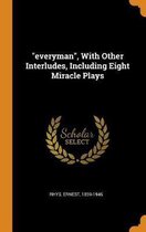 Everyman, with Other Interludes, Including Eight Miracle Plays