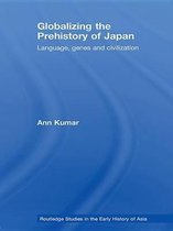 Routledge Studies in the Early History of Asia - Globalizing the Prehistory of Japan