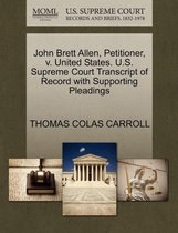 John Brett Allen, Petitioner, V. United States. U.S. Supreme Court Transcript of Record with Supporting Pleadings