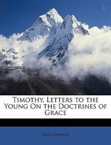 Timothy, Letters to the Young on the Doctrines of Grace