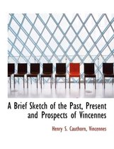 A Brief Sketch of the Past, Present and Prospects of Vincennes