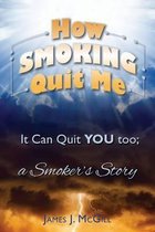 How Smoking Quit Me