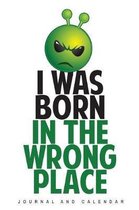 I Was Born In The Wrong Place