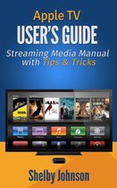 Apple TV User's Guide: Streaming Media Manual with Tips & Tricks