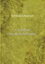 A treatise on cholelithiasis