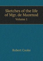 Sketches of the Life of Mgr. de Mazenod Volume 1