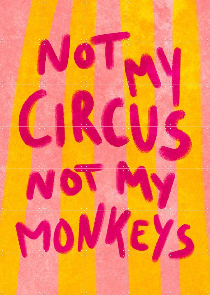 IXXI Not My Circus Not My Monkeys, Raissa Oltmanns - 100 x 140 cm - Gratis ophangtool - Grote wanddecoratie en posters - Typografie, Grafisch Ontwerp