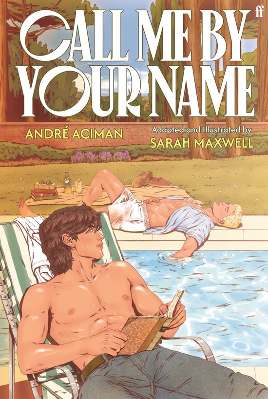 Boekomslag van 'Call Me By Your Name' met twee mannen bij een zwembad. Een leest op een stoel, de ander ligt in het water. Tekst: 'Call me by your name', André Aciman, Adapted and Illustrated by Sarah Maxwell.