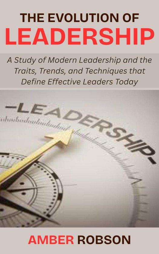 The Evolution of Leadership: A Study of Modern Leadership and the ...