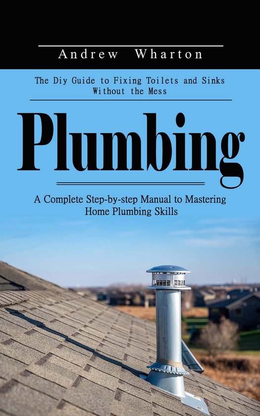 Plumbing: The Diy Guide to Fixing Toilets and Sinks Without  ... - cover