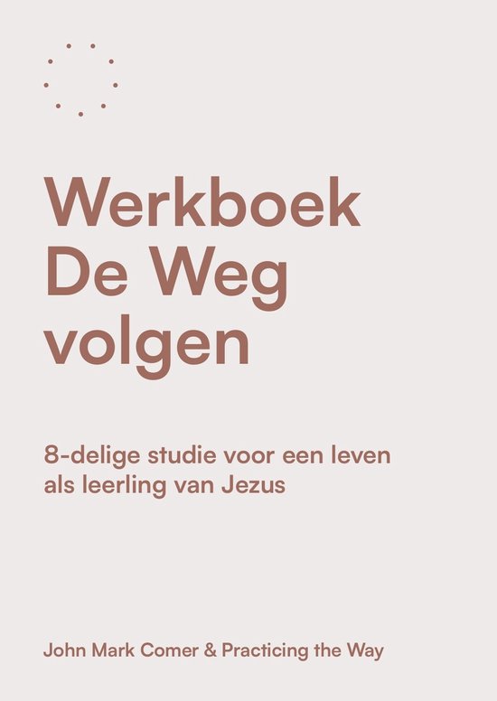 Werkboek De Weg volgen. 8-delige studie voor een leven als leerling van Jezus. Door John Mark Comer & Practicing the Way.